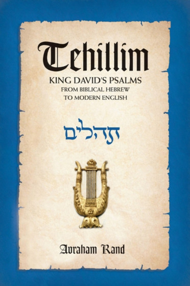 Tehillim, King David's Psalms : From Biblical Hebrew to Modern English