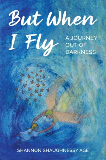 But When I Fly : A Journey Out of Darkness
