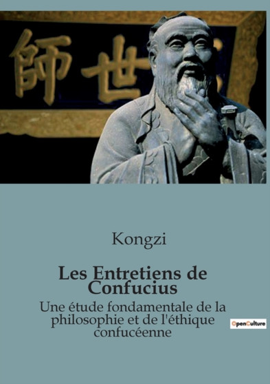Les Entretiens de Confucius : Une etude fondamentale de la philosophie et de l'ethique confuceenne