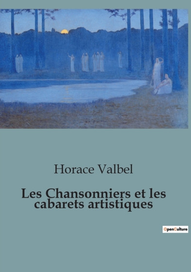 Les Chansonniers et les cabarets artistiques