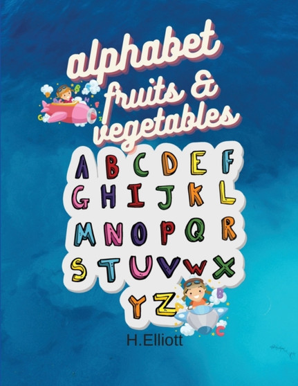 Alphabet Fruits-Vegetables : Happy Activity Book for Toddlers and Kids to Learn the Alphabet Letters With Multiples Fruits And Vegetables, Fun And Original Paperback by H Elliott - Paperback