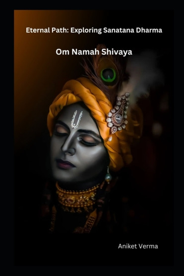 Eternal Path : Exploring Sanatana Dharma