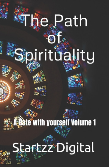 The Path of Spirituality : A date with yourself Volume 1 The Path of Spirituality : A date with yourself Volume 1
