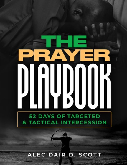 The Prayer Playbook : 52 Days of Targeted & Tactical Intercession