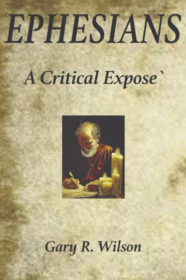 Ephesians : A Critical Expose`