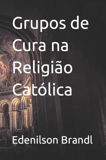 Grupos de Cura na Religiao Catolica Grupos de Cura na Religiao Catolica