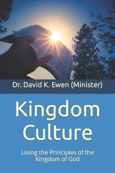 Kingdom Culture : Living the Principles of the Kingdom of God