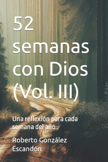 52 semanas con Dios (Vol. III) : Una reflexion para cada semana del ano