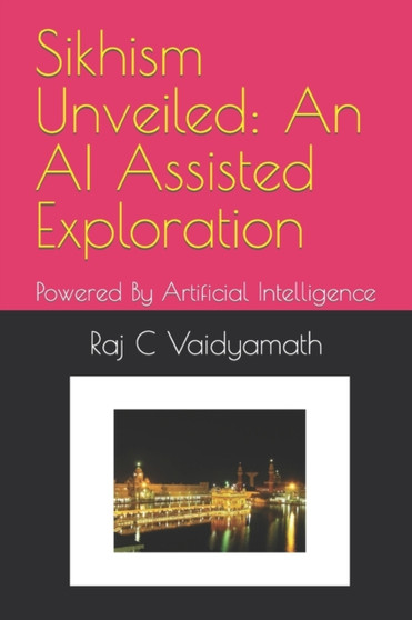 Sikhism Unveiled : An AI Assisted Exploration: Powered By Artificial Intelligence