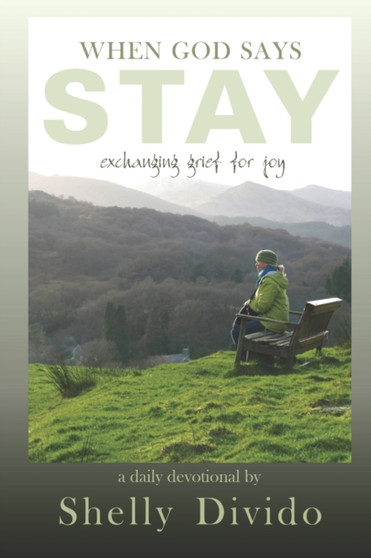 When God Says Stay : Exchanging Grief for Joy