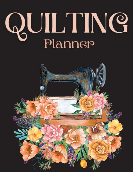 Quilting Planner : Amazing Quilting Journal Planner Notebook To Keep Track Of Projects, Planned Quilts, Fabric Stash, Batting & Interface Details - Everything You Need To Dream, Plan & Organize Your P by Happy Books For All - Paperback