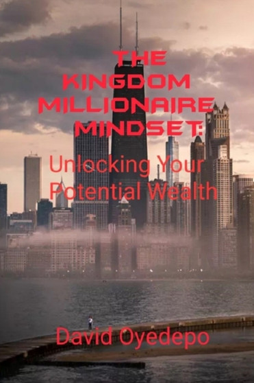 The Kingdom Millionaire Mindset : Unlocking Your Potential Wealth