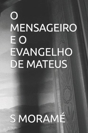 O Mensageiro E O Evangelho de Mateus O Mensageiro E O Evangelho de Mateus