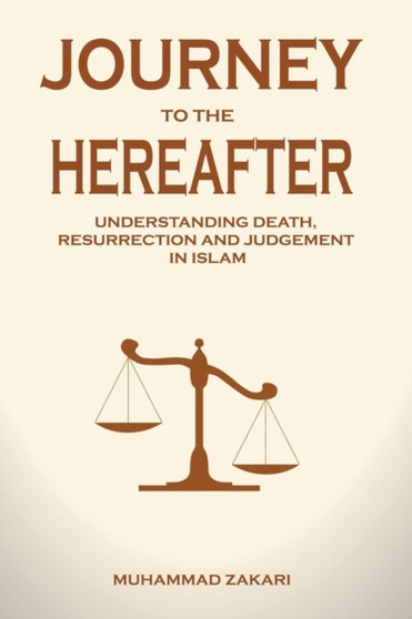 Journey to the Hereafter : Understanding Death, Resurrection, and Judgment in Islam : 8