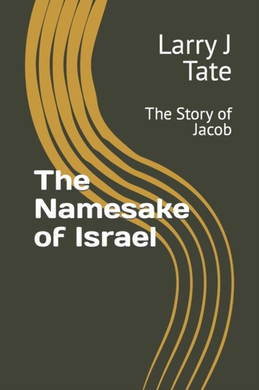 The Namesake of Israel : The Story of Jacob