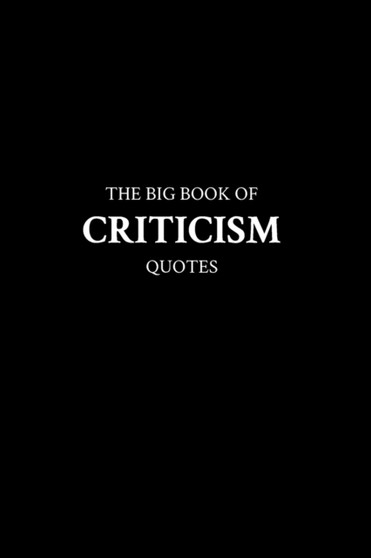 The Big Book of Criticism Quotes