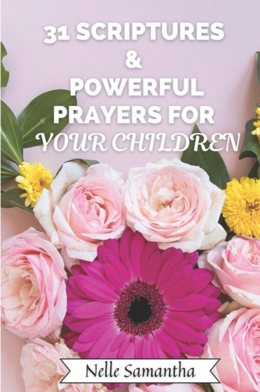 31 Scriptures & Powerful Prayers for Your Children