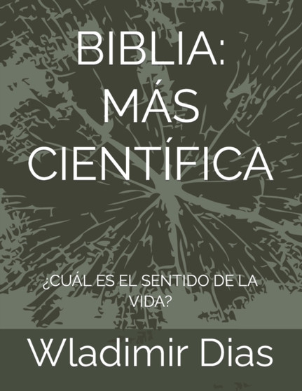 Biblia : Mas Cientifica: ?Cual Es El Sentido de la Vida?