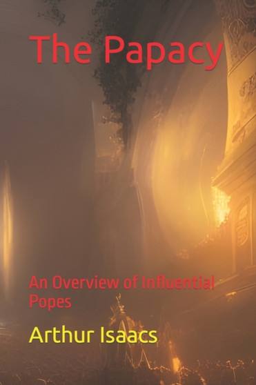 The Papacy : An Overview of Influential Popes