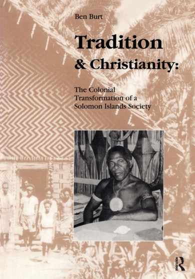 Tradition and Christianity : The Colonial Transformation of a Solomon Islands Society