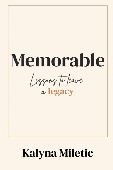 Memorable : Lessons to Leave a Legacy