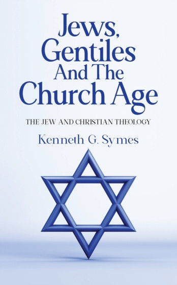 Jews, Gentiles and the Church : The Jew and Christian Theology
