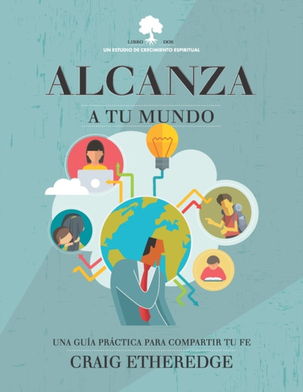 Alcanza a Tu Mundo : Una Guia Practica Para Compartir Tu Fe