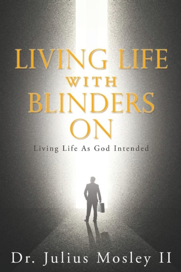 Living Life with Blinders On : Living Life As God Intended