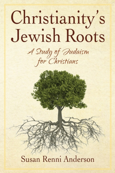 Christianity's Jewish Roots : A Study of Judaism for Christians
