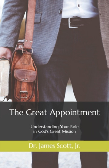 The Great Appointment : Understanding Your Role in God's Great Mission