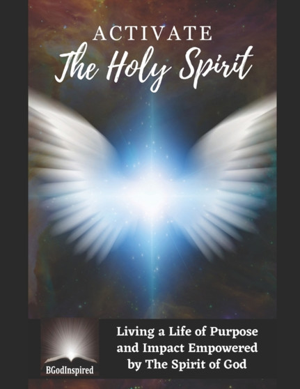 Activate the Holy Spirit - Living a Life of Purpose and Impact Empowered by The Spirit of God