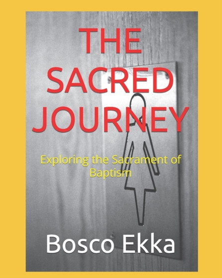 The Sacred Journey : Exploring the Sacrament of Baptism