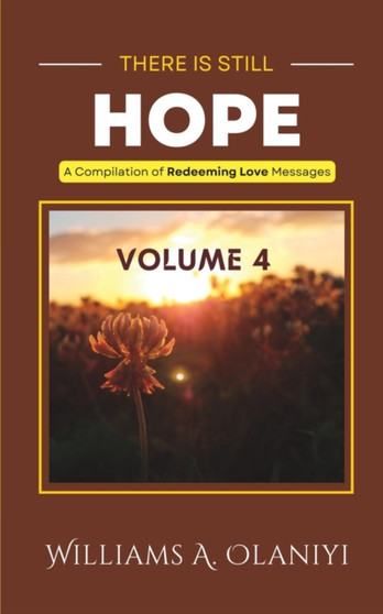 There is Still Hope (Volume 4) : A Compilation of Redeeming Love Messages : 4