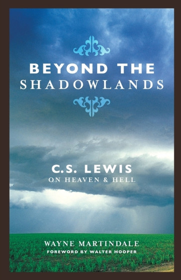 Beyond the Shadowlands : C. S. Lewis on Heaven and Hell
