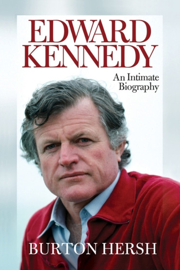 Edward Kennedy : An Intimate Biography