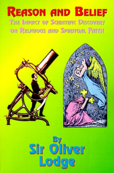 Reason and Belief : The Impact of Scientific Discovery on Religious and Spiritual Faith
