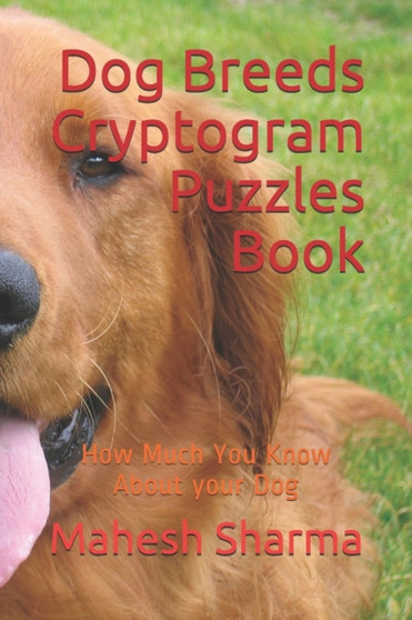 Dog Breeds Cryptogram Puzzles Book : How Much You Know About your Dog by Mahesh Sharma - Paperback