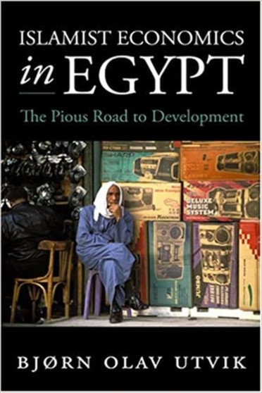 Islamist Economics in Egypt : The Pious Road to Development