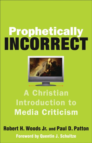 Prophetically Incorrect : A Christian Introduction to Media Criticism