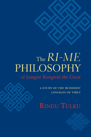 The Ri-me Philosophy of Jamgon Kongtrul the Great : A Study of the Buddhist Lineages of Tibet