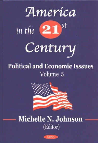 America in the 21st Century : Political & Economic Issues - Volume 5