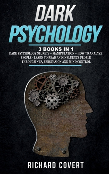 Dark Psychology : 3 Books in 1: Dark Psychology Secrets + Manipulation + How to Analyze People - Learn to Read and Influence People through NLP, Persuasion and Mind Control