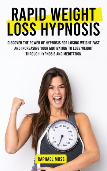 Rapid Weight Loss Hypnosis : Discover the power of Hypnosis for losing weight fast and increasing your motivation to lose weight through hypnosis and meditation.