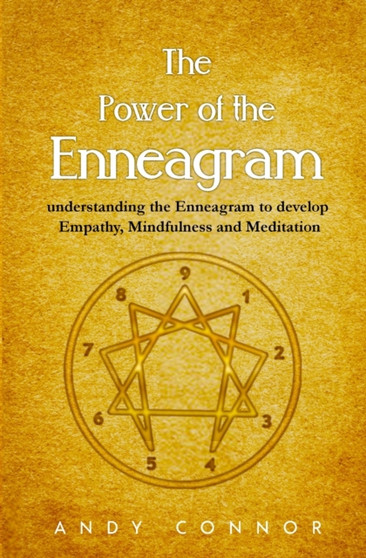 The Power of the Enneagram : Understanding the Enneagram to Develop Empathy, Mindfulness and Meditation