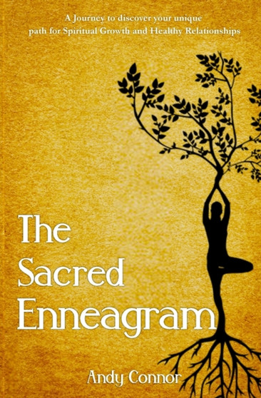 The Sacred Enneagram : A Journey to discover your unique path for Spiritual Growth and Healthy Relationships