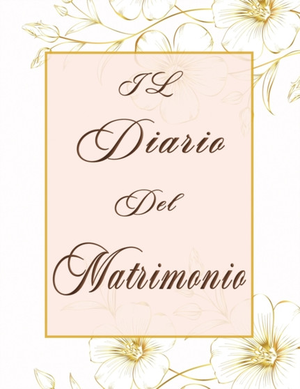 Il Diario del Matrimonio : L' agenda Matrimoniale Perfetta per Organizzare il Tuo Matrimonio al Dettaglio, un Diario Della Sposa Completo di Tutto, per Conservare Ricordi ed Emozioni