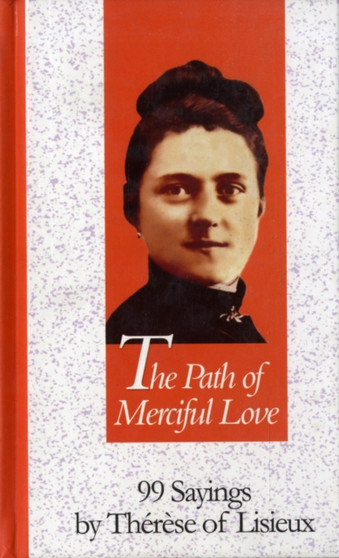 The Path of Merciful Love : 99 Sayings by Therese of Lisieux