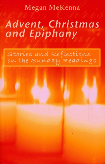 Advent, Christmas and Epiphany : Stories and Reflections on the Sunday Readings