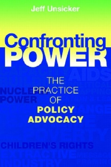 Confronting Power : The Practice of Policy Advocacy