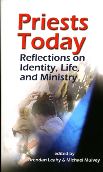 Priests Today : Reflections on Identity, Life, and Ministry